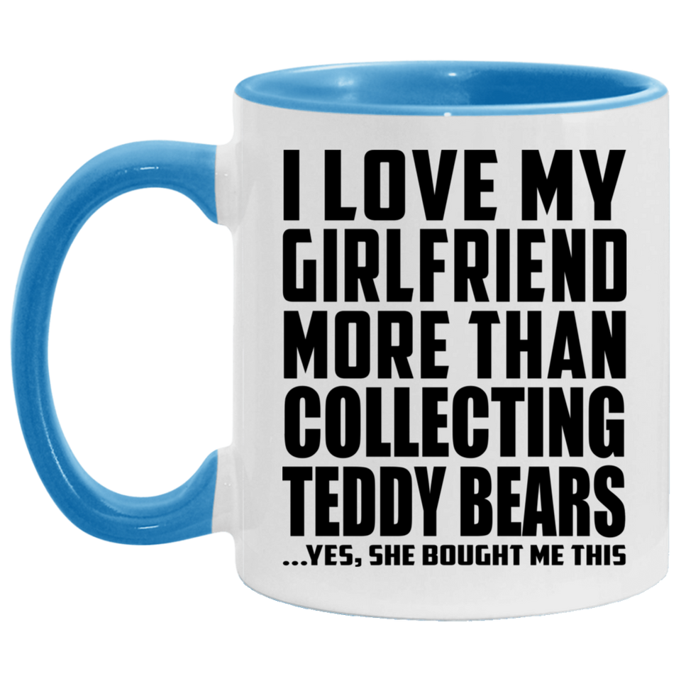 I Love My Girlfriend More Than Collecting Teddy Bears - 11oz Accent Mug Blue
