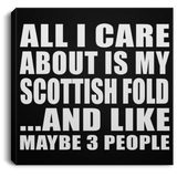All I Care About Is My Scottish Fold - Canvas Square