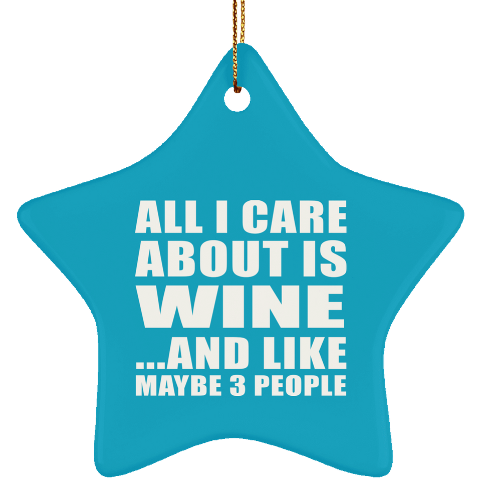 All I Care About Is Wine - Star Ornament