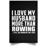 I Love My Husband More Than Rowing - Poster Portrait