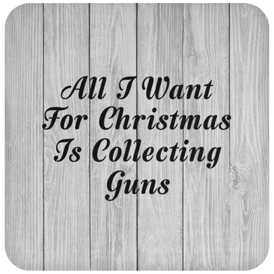 All I Want For Christmas Is Collecting Guns - Drink Coaster F