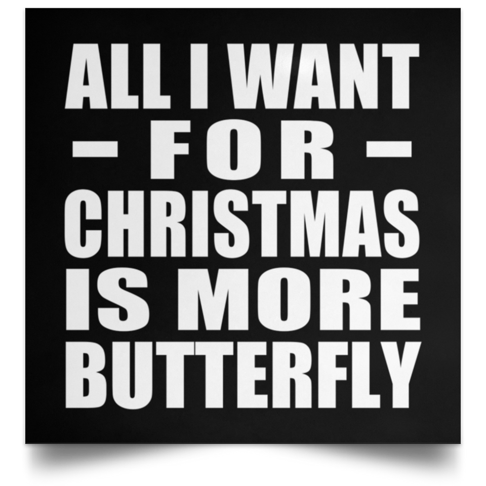 All I Want For Christmas Is More Butterfly - Poster Square