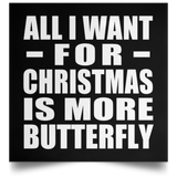 All I Want For Christmas Is More Butterfly - Poster Square