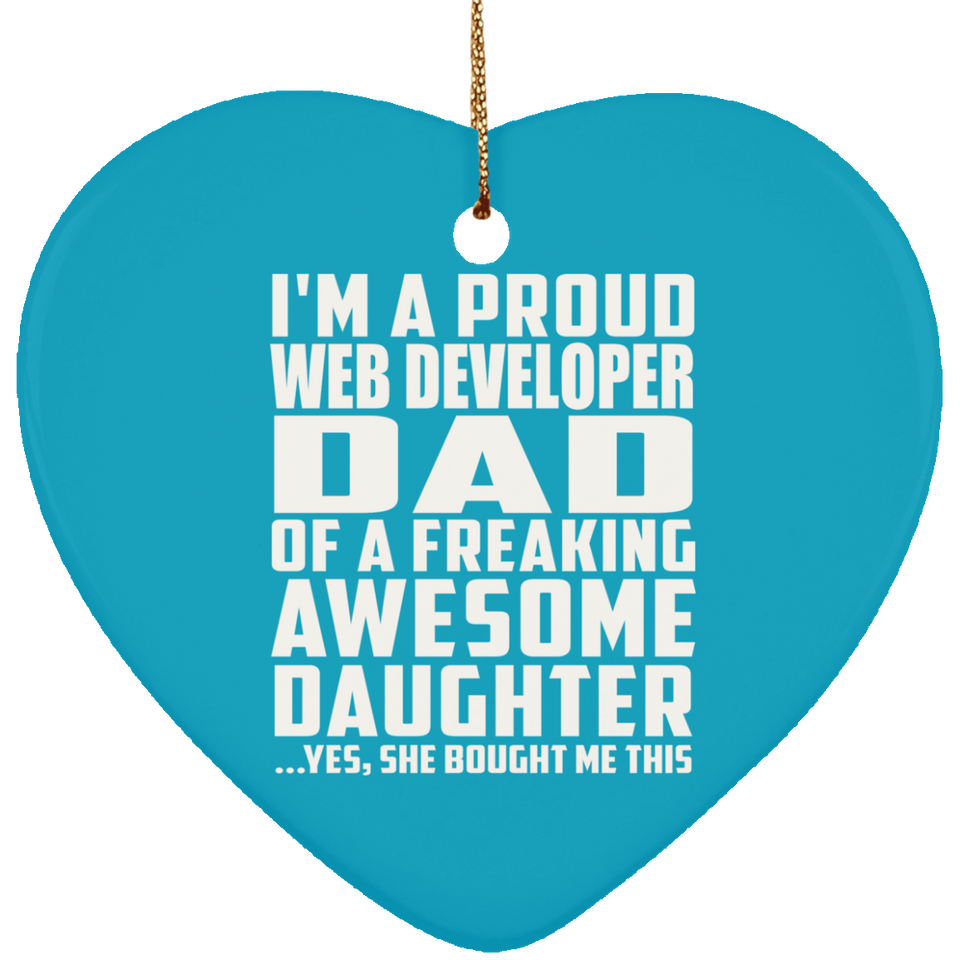 Proud Web Developer Dad Of Awesome Daughter - Heart Ornament