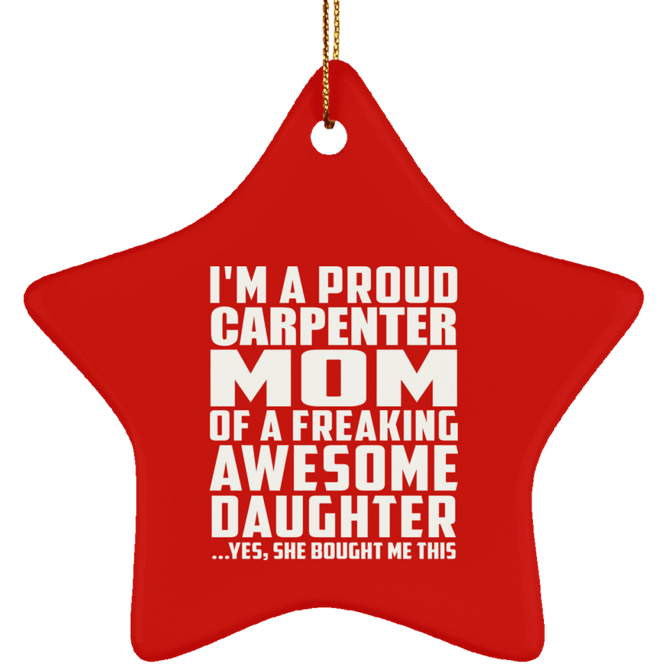 Proud Carpenter Mom Of Awesome Daughter - Star Ornament
