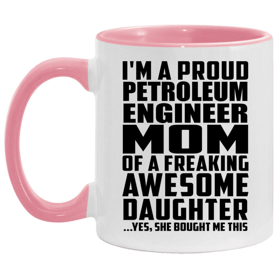 Proud Petroleum Engineer Mom Of Awesome Daughter - 11oz Accent Mug Pink