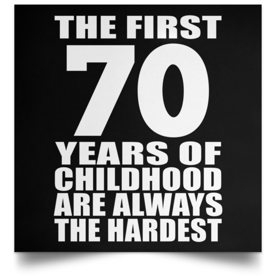 First 70 Years of Childhood Are The Hardest - Poster Square