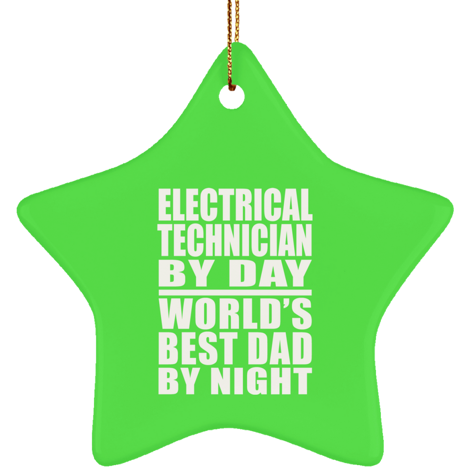 Electrical Technician By Day World's Best Dad By Night - Star Ornament