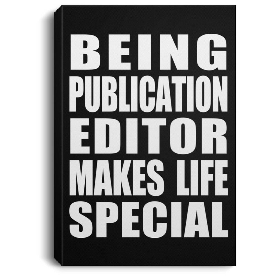 Being Publication Editor Makes Life Special - Canvas Portrait