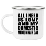 All I Need Is Love And My Domestic Mediumhair Cat - 12oz Camping Mug