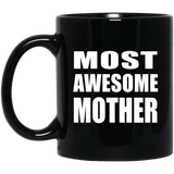 Most Awesome Mother - 11 Oz Coffee Mug Black