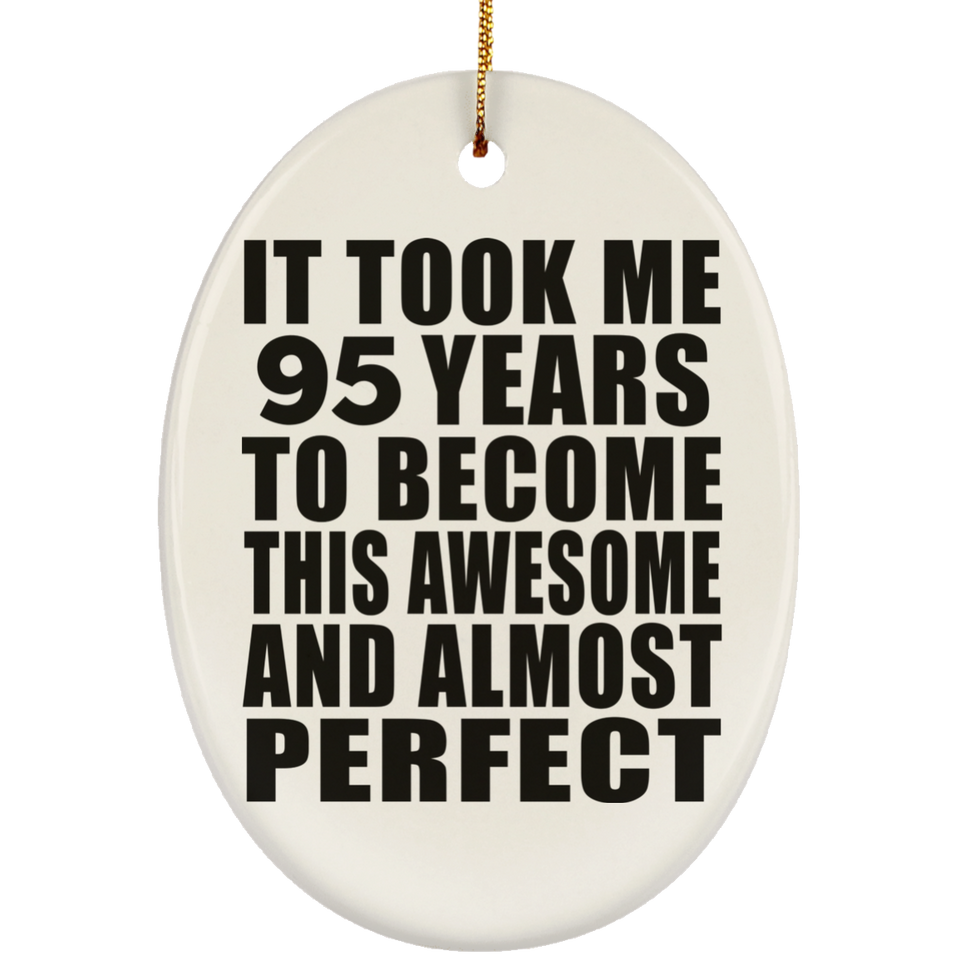 95th Birthday Took 95 Years To Become Awesome & Perfect - Oval Ornament