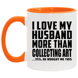 I Love My Husband More Than Collecting Art - 11oz Accent Mug Orange