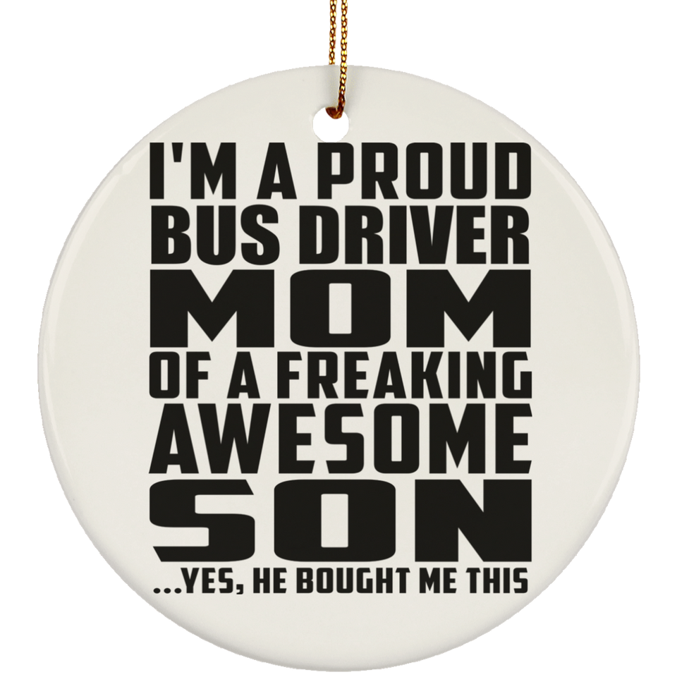 Proud Bus Driver Mom Of Awesome Son - Circle Ornament
