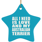 All I Need Is Love And My Australian Terrier - Star Ornament