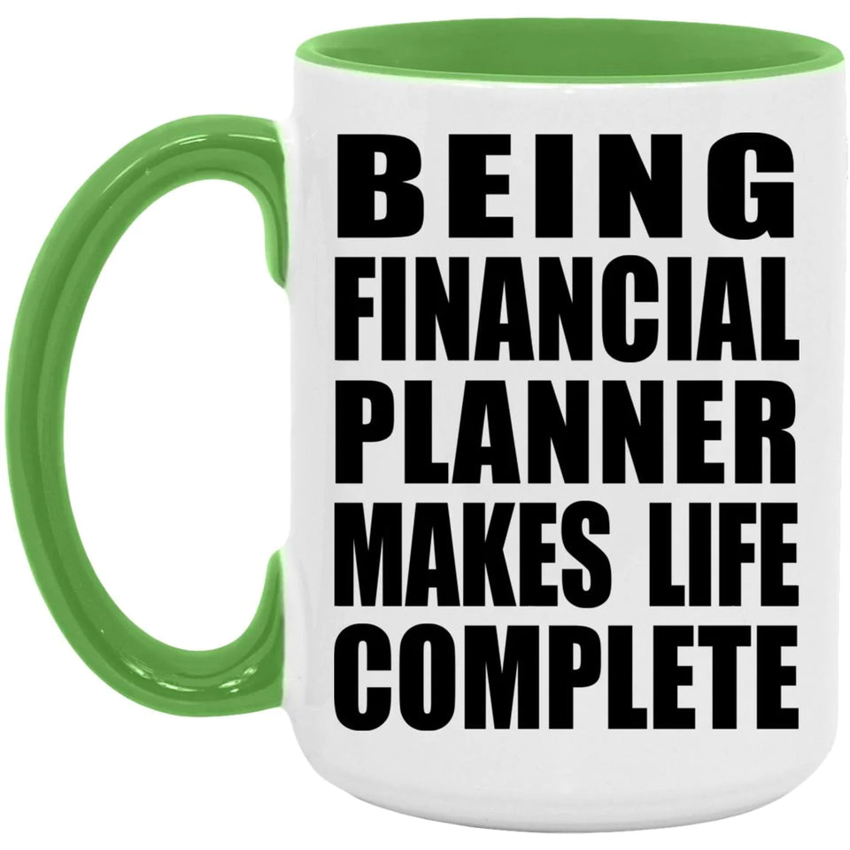 Being Financial Planner Makes Life Complete - 15oz Accent Mug Green