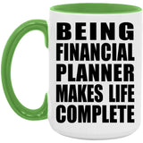 Being Financial Planner Makes Life Complete - 15oz Accent Mug Green