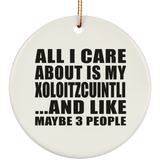 All I Care About Is My Xoloitzcuintli - Circle Ornament