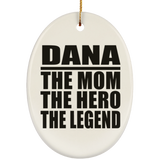 Dana The Mom The Hero The Legend - Oval Ornament