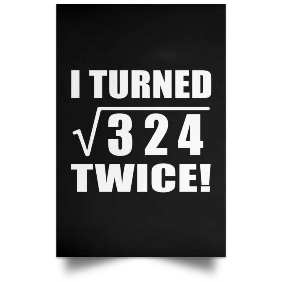 36th Birthday I Turned Square Root of 324 Twice - Poster Portrait