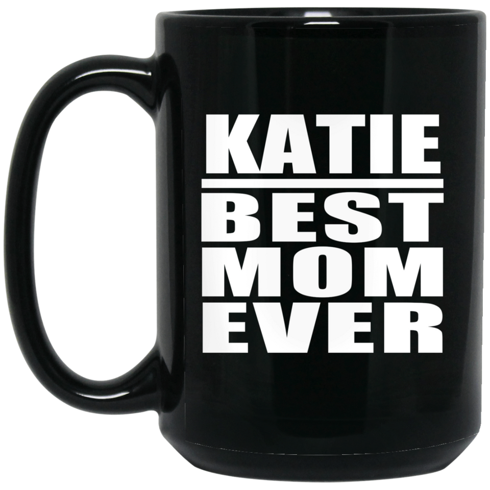 Katie Best Mom Ever - 15 Oz Coffee Mug Black