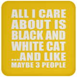All I Care About Is Black And White Cat - Drink Coaster