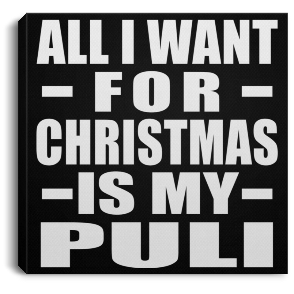 All I Want For Christmas Is My Puli - Canvas Square