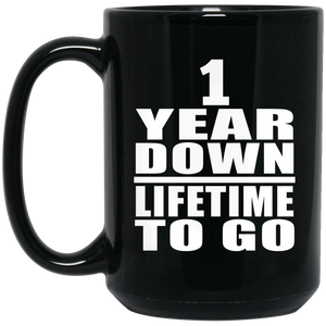 1st Anniversary 1 Year Down Lifetime To Go - 15 Oz Coffee Mug Black