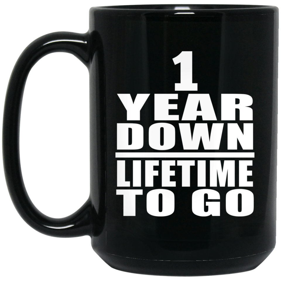 1st Anniversary 1 Year Down Lifetime To Go - 15 Oz Coffee Mug Black