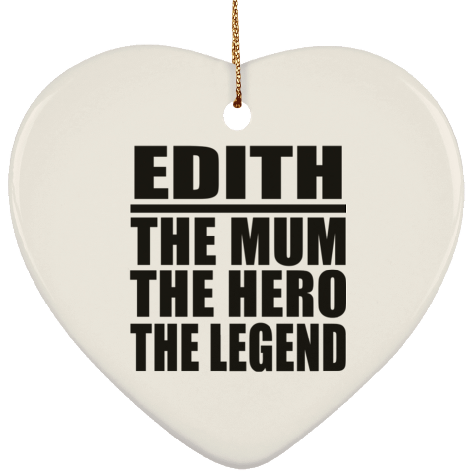 Edith The Mum The Hero The Legend - Heart Ornament
