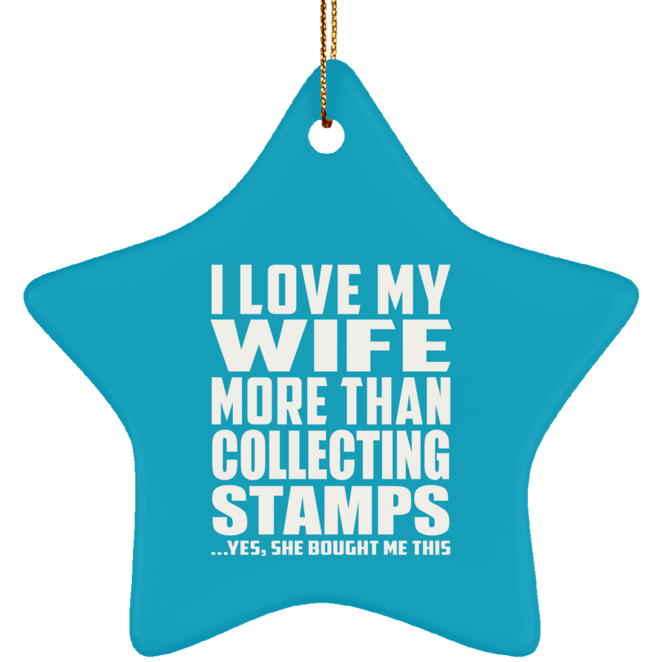 I Love My Wife More Than Collecting Stamps - Star Ornament