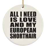 All I Need Is Love And My European Shorthair - Circle Ornament