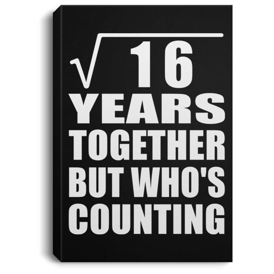 4th Anniversary Square Root of 16 Years Who's Counting - Canvas Portrait