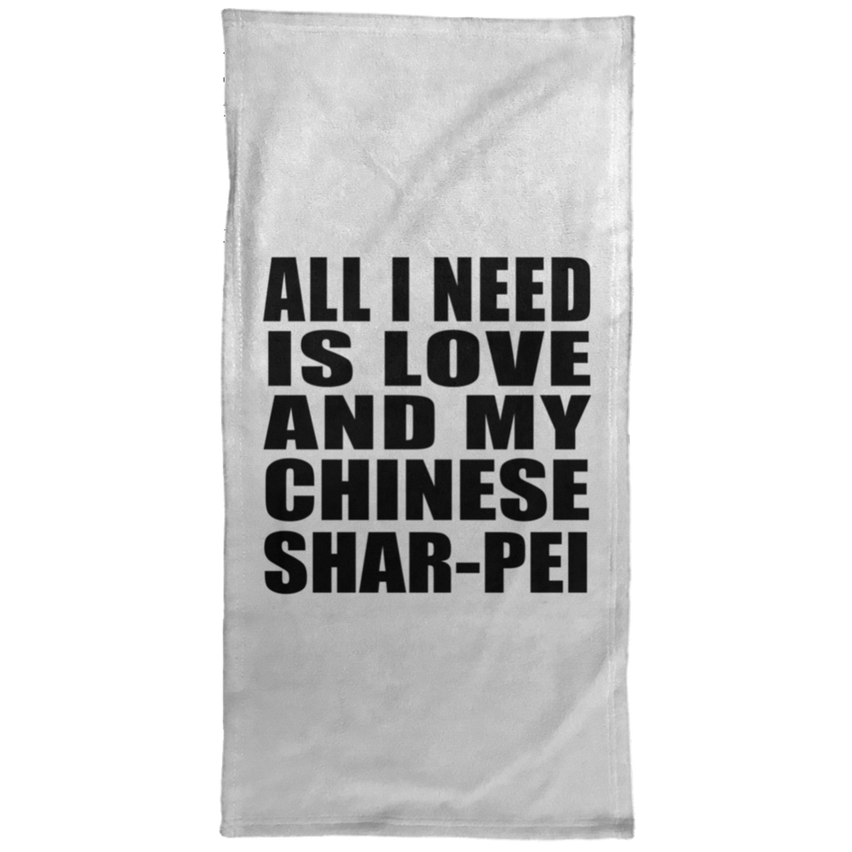 All I Need Is Love And My Chinese Shar-Pei - Hand Towel