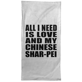 All I Need Is Love And My Chinese Shar-Pei - Hand Towel