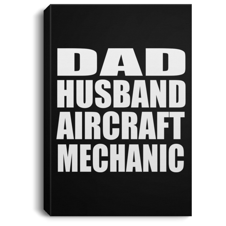 Dad Husband Aircraft Mechanic - Canvas Portrait