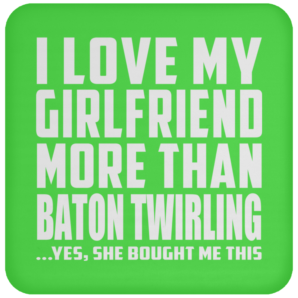 I Love My Girlfriend More Than Baton Twirling - Drink Coaster