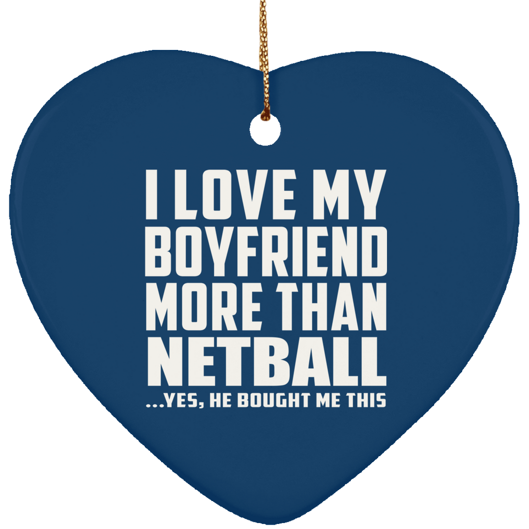 I Love My Boyfriend More Than Netball - Heart Ornament