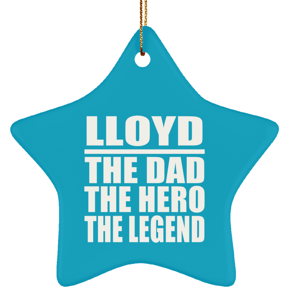 Lloyd The Dad The Hero The Legend - Star Ornament