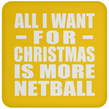 All I Want For Christmas Is More Netball - Coaster