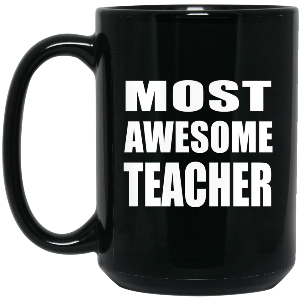 Most Awesome Teacher - 15 Oz Coffee Mug Black