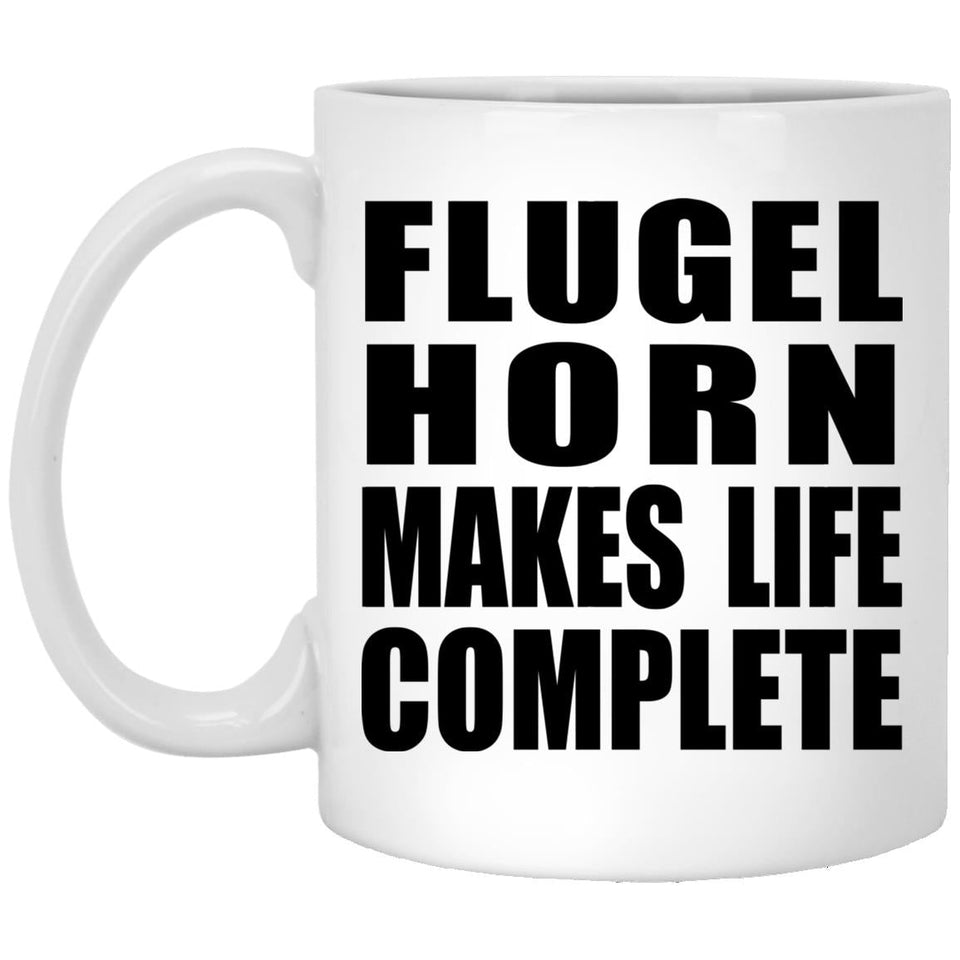 Flugel Horn Makes Life Complete - 11oz Coffee Mug