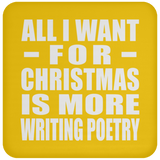 All I Want For Christmas Is More Writing Poetry - Coaster