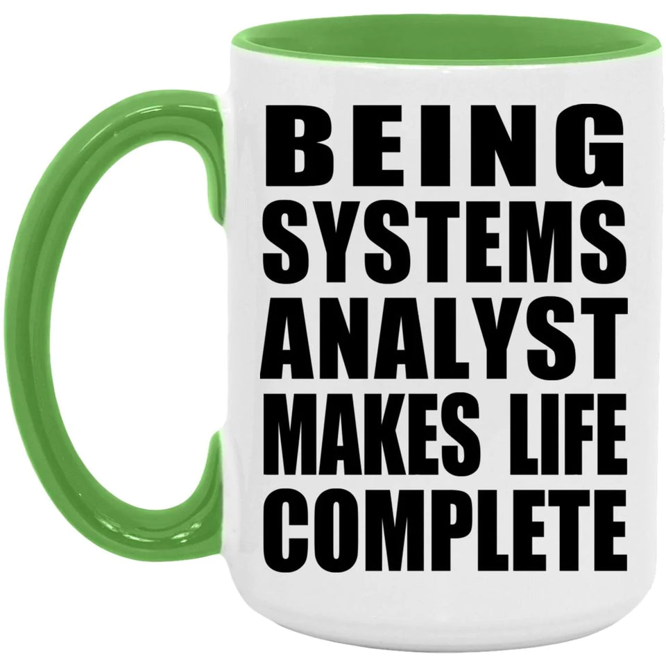 Being Systems Analyst Makes Life Complete - 15oz Accent Mug Green
