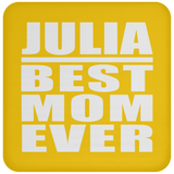 Julia Best Mom Ever - Drink Coaster