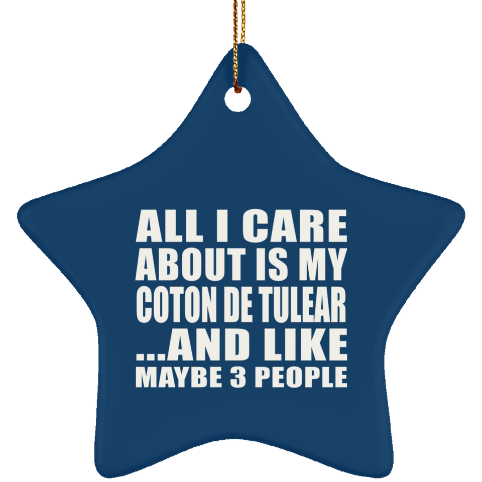 All I Care About Is My Coton De Tulear - Star Ornament