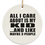 All I Care About Is My Kid - Circle Ornament