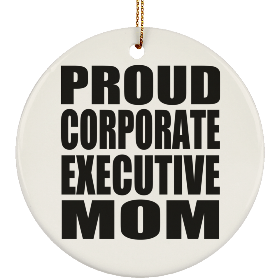 Proud Corporate Executive Mom - Circle Ornament