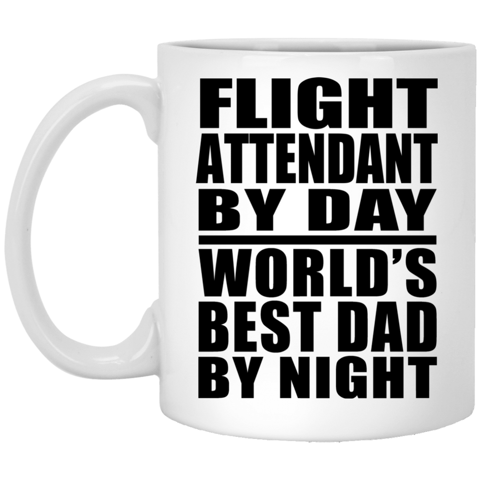 Flight Attendant By Day World's Best Dad By Night - 11 Oz Coffee Mug