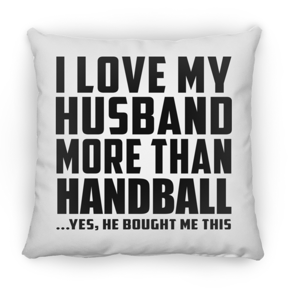 I Love My Husband More Than Handball - Throw Pillow